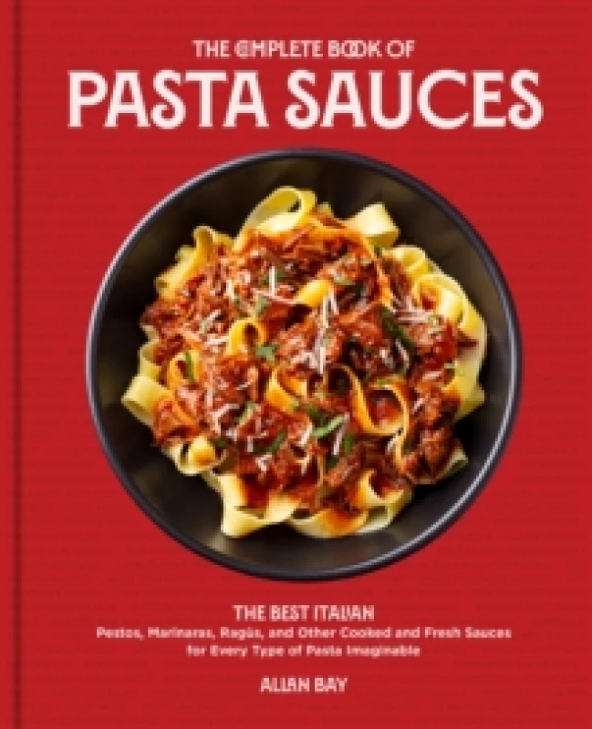 Image of The Complete Book of Pasta Sauces : The Best Italian Pestos, Marinaras, Ragus, and Other Cooked and Fresh Sauces for Every Type of Pasta Imaginable Pa
