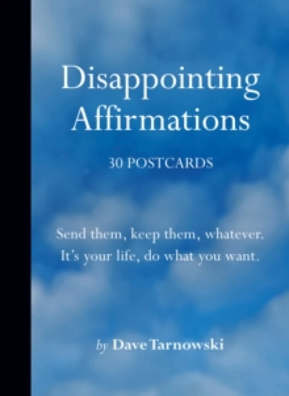 Image of Disappointing Affirmations: 30 Postcards : Send them, keep them, whatever. It's your life, do what you want. Postcard book or pack