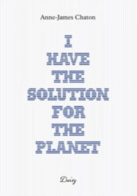 Image of Anne-James Chaton - I have the solution for the planet Paperback / softback