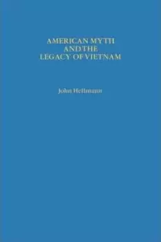 Image of American Myth and the Legacy of Vietnam by John Hellmann