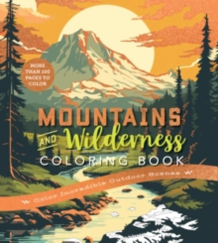 Image of Mountains & Wilderness Coloring Book : Color Incredible Outdoor Scenes-More Than 100 Pages to Color Paperback / softback