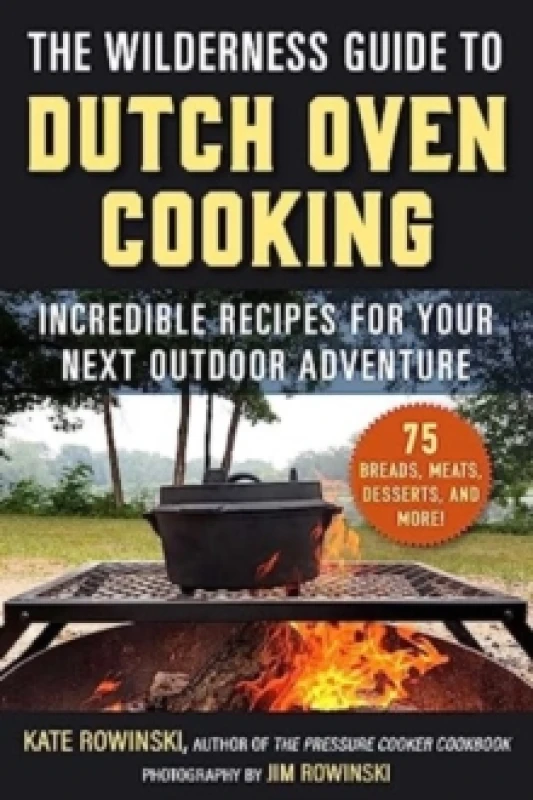 Image of The Wilderness Guide to Dutch Oven Cooking : Incredible Recipes for Your Next Outdoor Adventure Paperback / softback