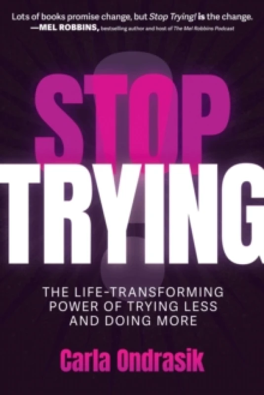 Image of Stop Trying! : The Life-Transforming Power of Trying Less and Doing More Paperback / softback