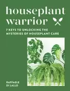 Image of houseplant warrior 7 keys to unlocking the mysteries of houseplant care