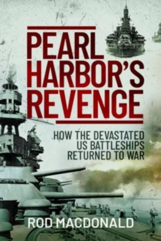 Image of Pearl Harbor's Revenge : How the Devastated U.S. Battleships Returned to War Hardback
