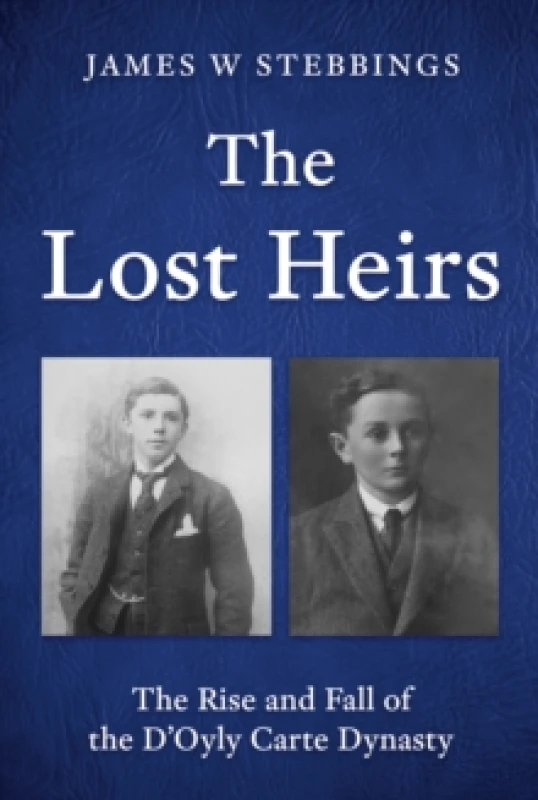 Image of The Lost Heirs : The Rise and Fall of the DOyly Carte Dynasty Hardback