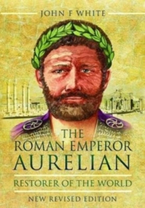 Image of The Roman Emperor Aurelian : Restorer of the World - New Revised Edition Paperback / softback