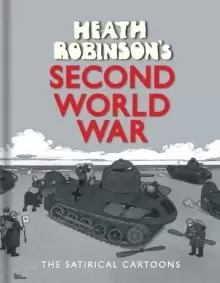 Image of Heath Robinsons Second World War : The Satirical Cartoons