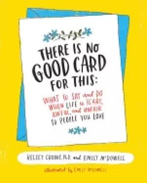 Image of there is no good card for this what to say and do when life is scary awful