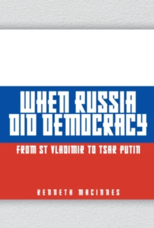 Image of When Russia Did Democracy : From St Vladimir to Tsar Putin Hardback