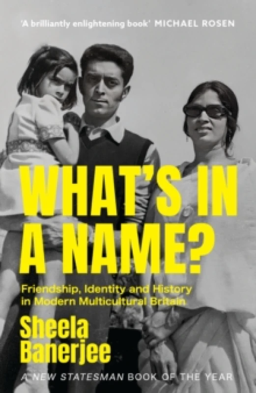 Image of What's in a Name? Friendship, Identity and History in Modern Multicultural Britain: A New Statesman Book of the Year Paperback / softback