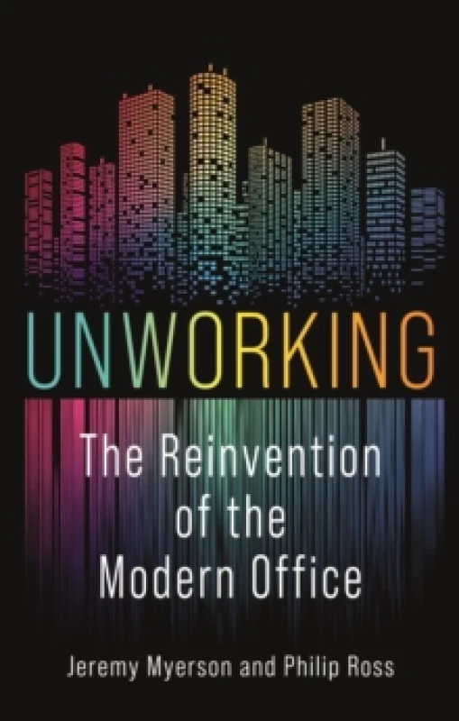 Image of Unworking : The Reinvention of the Modern Office Hardback
