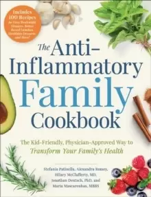 Image of The Anti-Inflammatory Family Cookbook : The Kid-Friendly, Pediatrician-Approved Way to Transform Your Family's Health