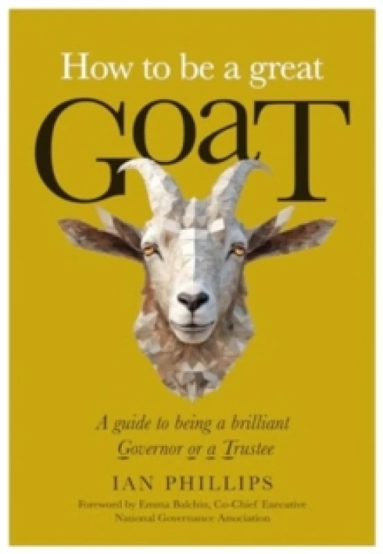 Image of How to be a great GOAT : A guide to being a brilliant Governor or a Trustee Paperback / softback