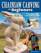 Image of chainsaw carving for beginners patterns and 250 step by step photos how to