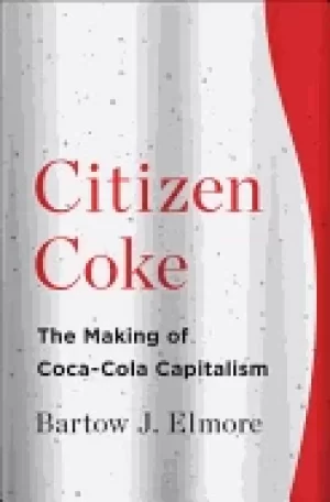Image of citizen coke the making of coca cola capitalism