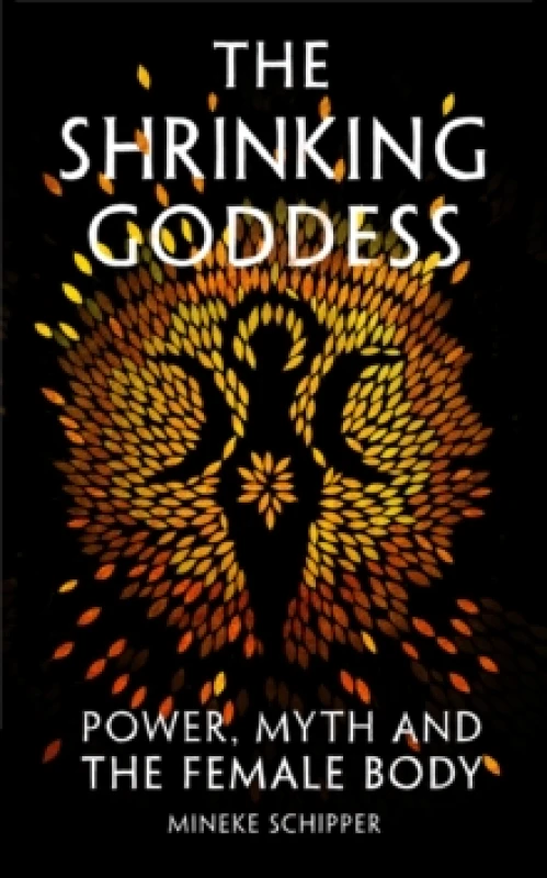 Image of The Shrinking Goddess : Power, Myth and the Female Body Hardback