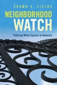Image of Neighborhood Watch : Policing White Spaces in America