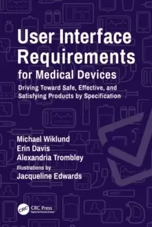 Image of User Interface Requirements for Medical Devices : Driving Toward Safe, Effective, and Satisfying Products by Specification