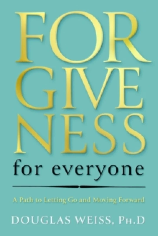 Image of Forgiveness for Everyone : A Path to Letting Go and Moving Forward Hardback