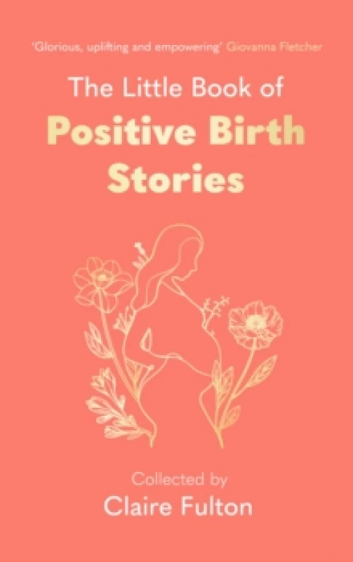 Image of The Little Book of Positive Birth Stories. Hardback. By Claire Fulton Books