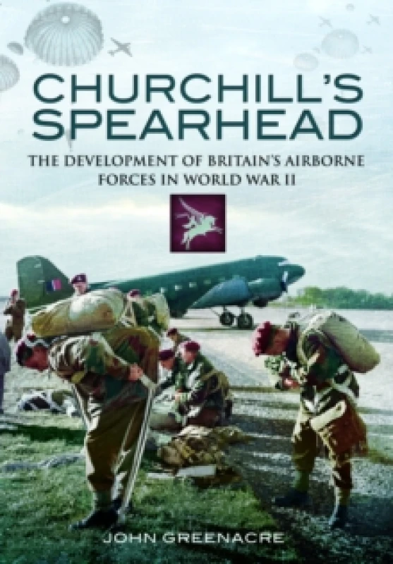 Image of Churchill's Spearhead : The Development of Britain's Airborne Forces in World War II Paperback / softback