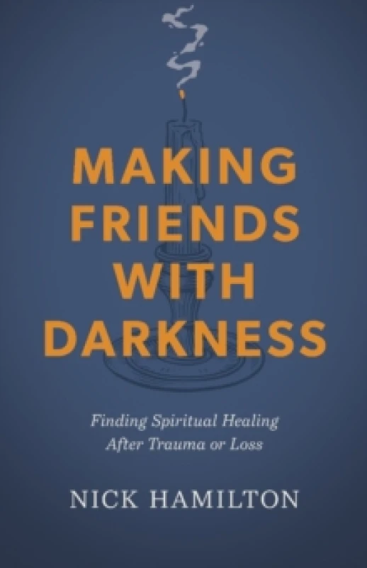 Image of Making Friends With Darkness : Finding Spiritual Healing After Trauma or Loss Paperback