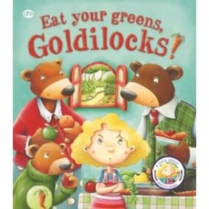 Image of Fairy Tales Gone Wrong: Eat Your Greens, Goldilocks : A Story About Eating Healthily