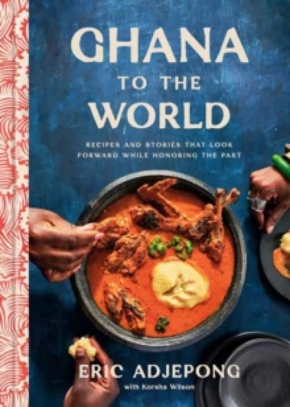 Image of Ghana to the World : Recipes and Stories That Look Forward While Honoring the Past Hardback