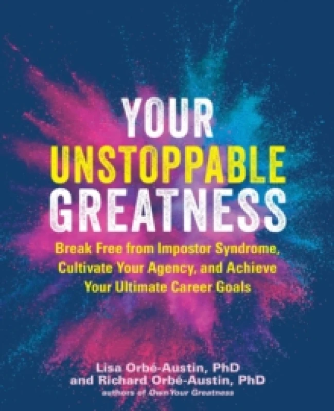 Image of Your Unstoppable Greatness : Break Free from Impostor Syndrome, Cultivate Your Agency, and Achieve Your Ultimate Career Goals Paperback / softback