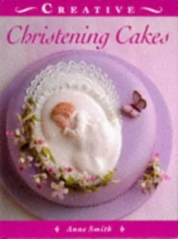 Image of Creative Christening Cakes by Anne Smith Hardback