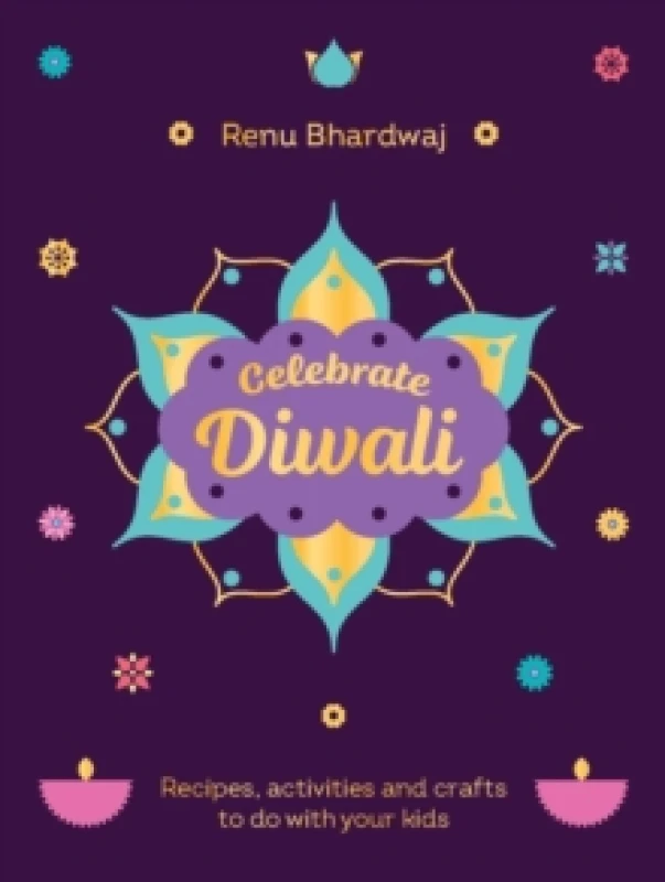 Image of Celebrate Diwali : Recipes, activities and crafts to do with your kids Hardback