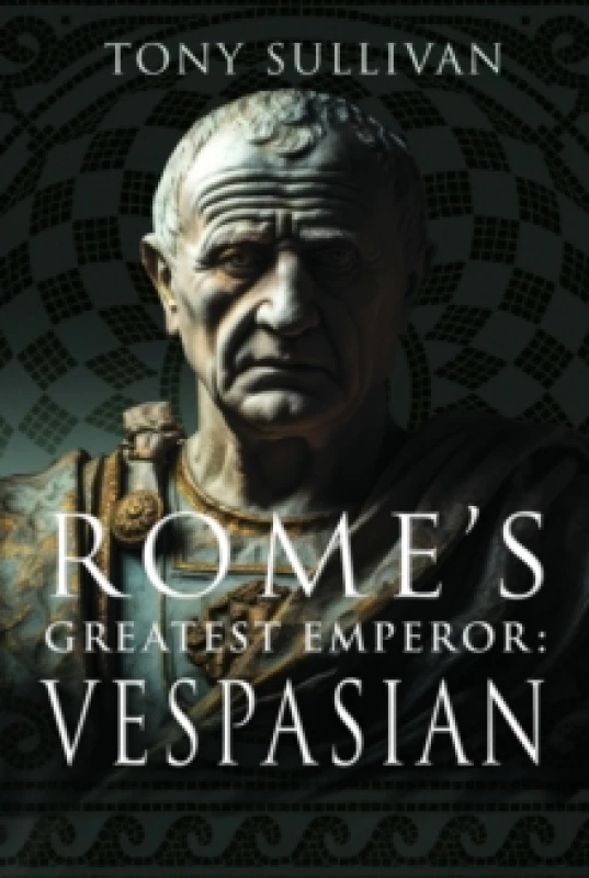 Image of Rome's Greatest Emperor - Vespasian. Hardback. By Tony Sullivan Books