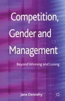 Image of Competition, Gender and Management : Beyond Winning and Losing