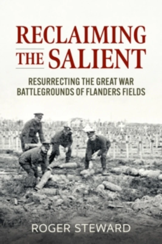 Image of Reclaiming the Salient : Resurrecting the Great War Battlegrounds of Flanders Fields Paperback / softback