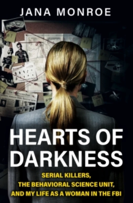 Image of Hearts of Darkness : Serial Killers, the Behavioral Science Unit, and My Life as a Woman in the FBI Paperback / softback