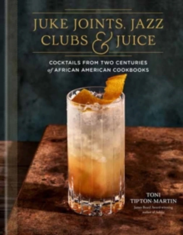 Image of Juke Joints, Jazz Clubs & Juice. Hardback. By Toni TiptonMartin Books