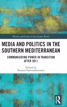 Image of Media and Politics in the Southern Mediterranean : Communicating Power in Transition after 2011