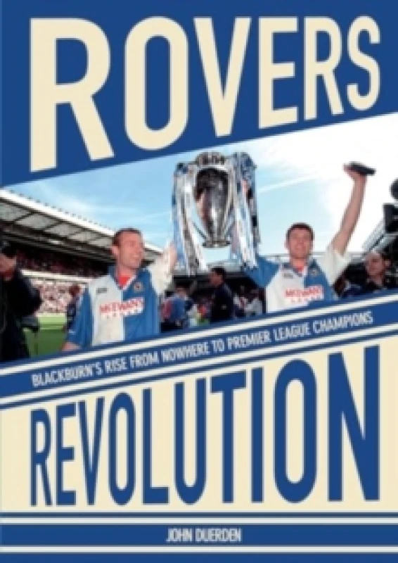 Image of Rovers Revolution : Blackburn's Rise From Nowhere to Premier League Champions Paperback / softback