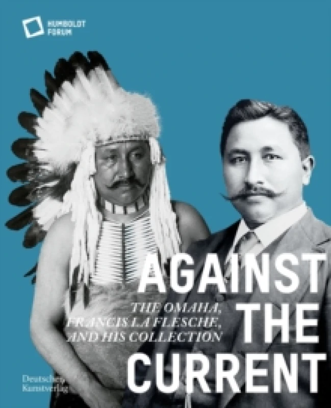 Image of Against the Current : The Omaha. Francis La Flesche and His Collection Paperback / softback