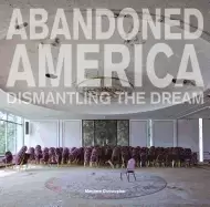 Image of abandoned america dismantling the dream
