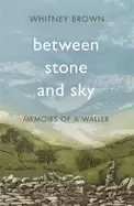 Image of between stone and sky memoirs of a waller