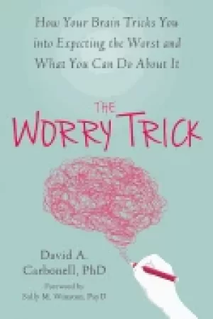 Image of worry trick how your brain tricks you into expecting the worst and what you