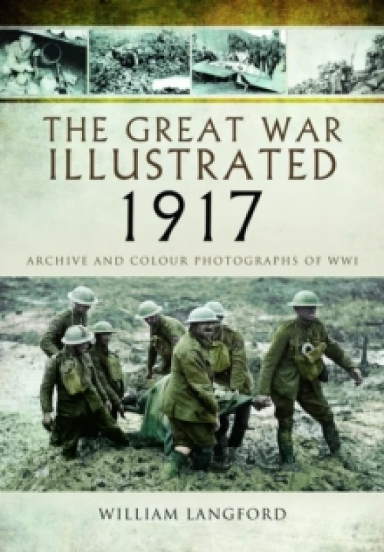 Image of The Great War Illustrated 1917 : Archive and Photographs of WWI Paperback / softback
