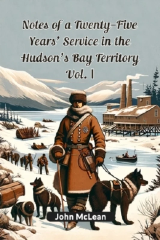 Image of Notes of a Twenty-Five Years' Service in the Hudson's Bay Territory Vol. I (Edition2024) Paperback / softback