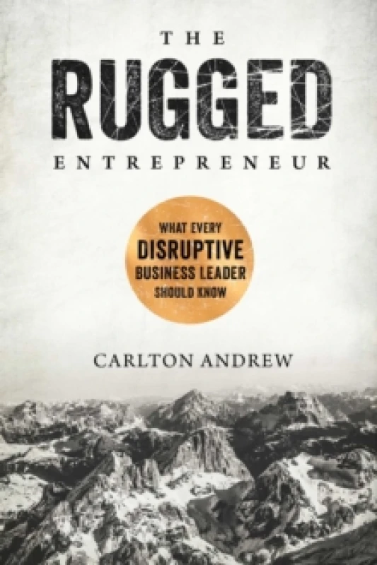 Image of The Rugged Entrepreneur : What Every Disruptive Business Leader Should Know Hardback