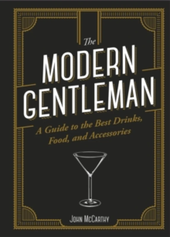 Image of The Modern Gentleman : The Guide to the Best Food, Drinks, and Accessories Hardback