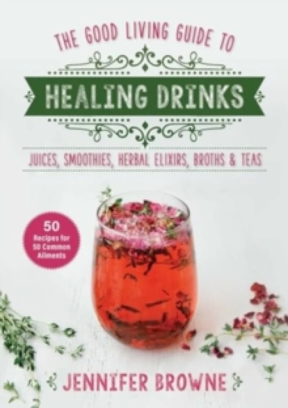 Image of Good Living Guide to Healing Drinks : Juices, Smoothies, Broths & Herbal Teas Hardback