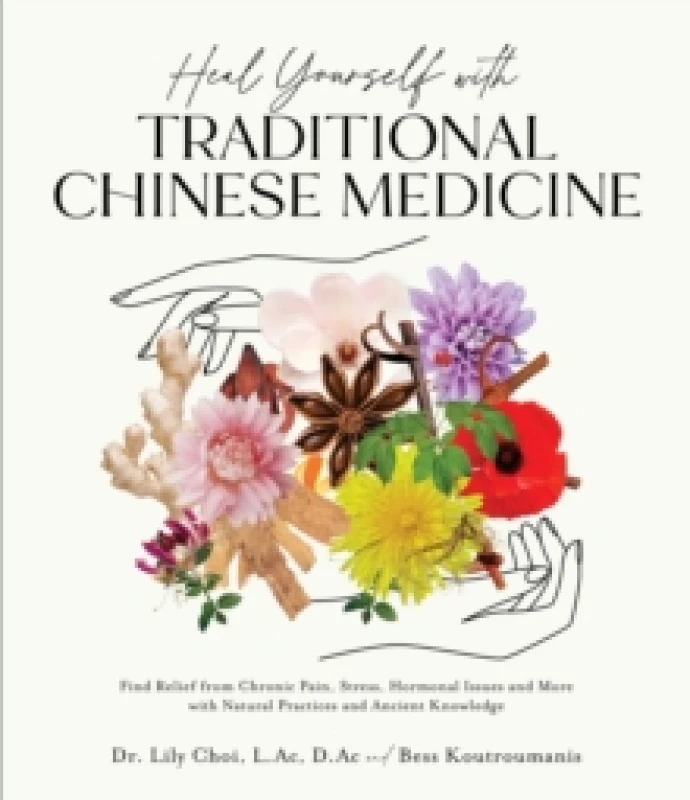 Image of Heal Yourself with Traditional Chinese Medicine : Find Relief from Chronic Pain, Stress, Hormonal Issues and More with Natural Practices and Ancient K