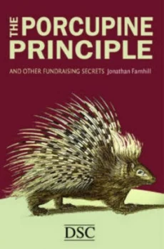 Image of The Porcupine Principle and Other Fundraising Secrets by Jonathan Farnhill Hardback